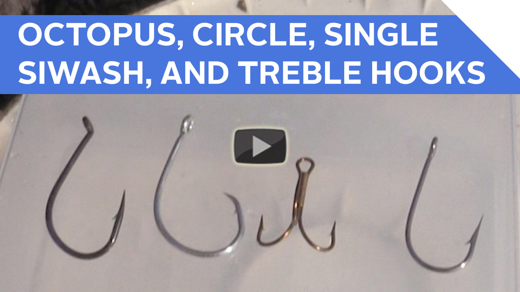Understanding and using different fishing hooks: octopus, circle, single siwash, and treble hooks